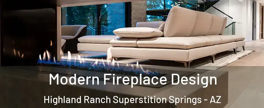 Modern Fireplace Design Highland Ranch Superstition Springs - AZ