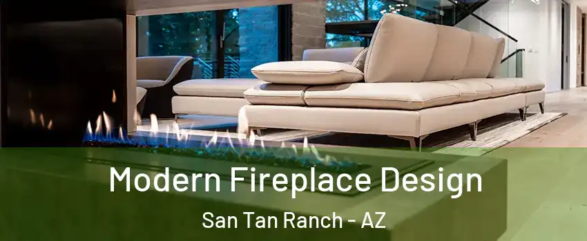 Modern Fireplace Design San Tan Ranch - AZ
