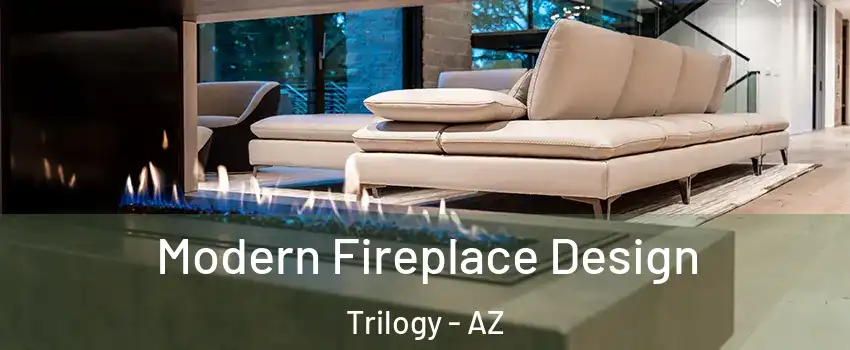 Modern Fireplace Design Trilogy - AZ
