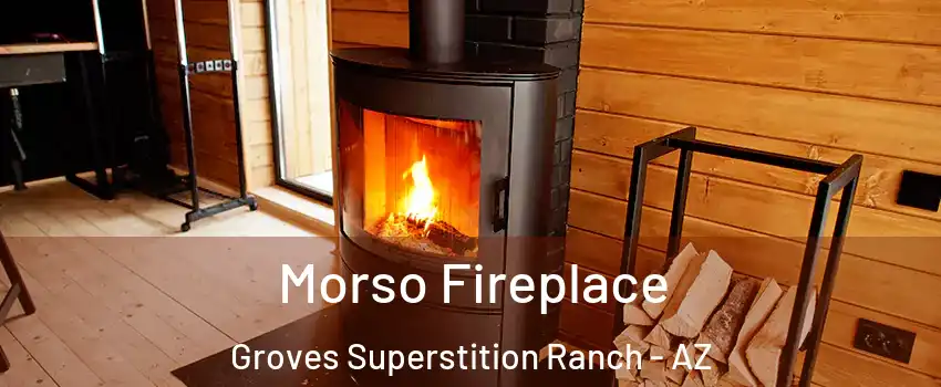 Morso Fireplace Groves Superstition Ranch - AZ