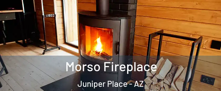 Morso Fireplace Juniper Place - AZ