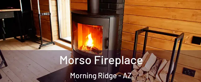 Morso Fireplace Morning Ridge - AZ