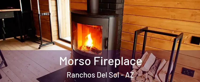 Morso Fireplace Ranchos Del Sol - AZ