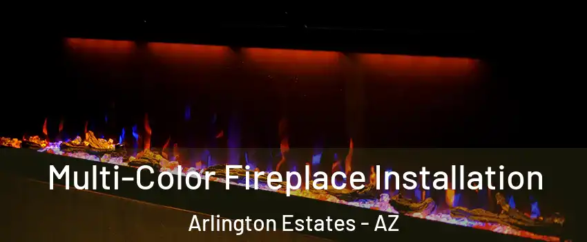 Multi-Color Fireplace Installation Arlington Estates - AZ