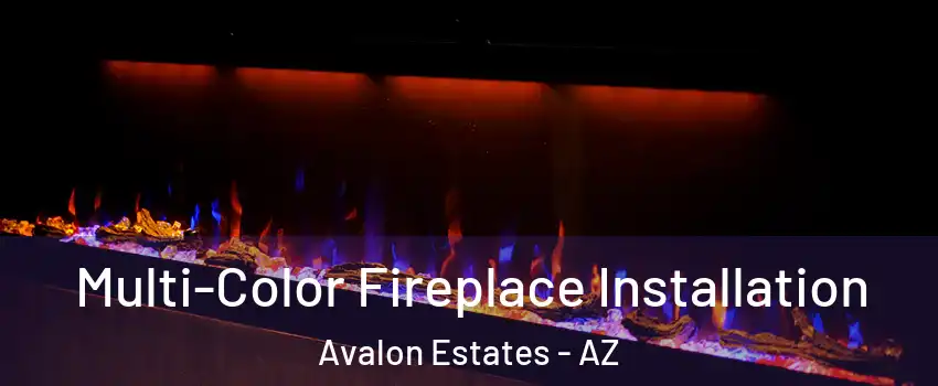Multi-Color Fireplace Installation Avalon Estates - AZ