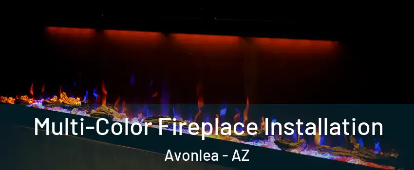 Multi-Color Fireplace Installation Avonlea - AZ
