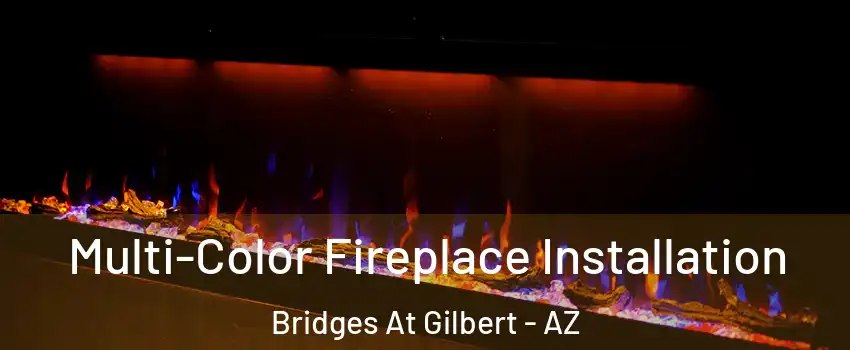 Multi-Color Fireplace Installation Bridges At Gilbert - AZ