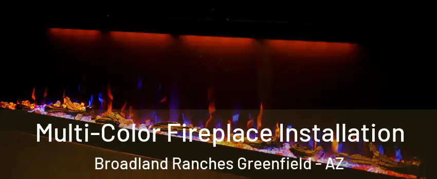 Multi-Color Fireplace Installation Broadland Ranches Greenfield - AZ