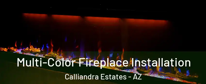 Multi-Color Fireplace Installation Calliandra Estates - AZ