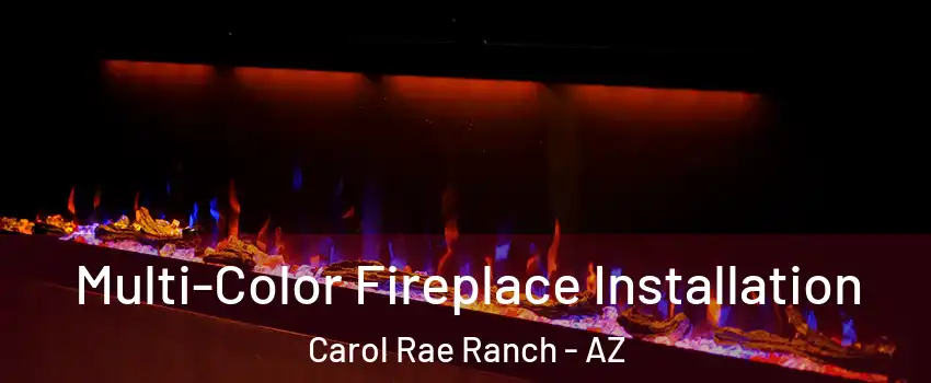 Multi-Color Fireplace Installation Carol Rae Ranch - AZ