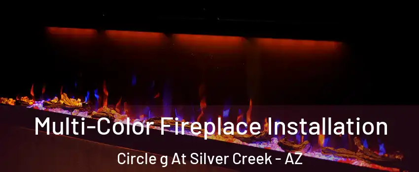 Multi-Color Fireplace Installation Circle g At Silver Creek - AZ
