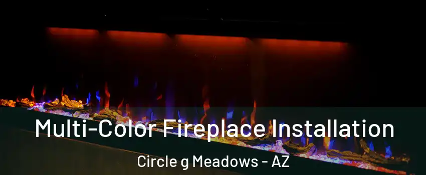 Multi-Color Fireplace Installation Circle g Meadows - AZ