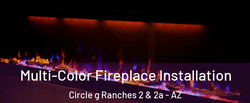 Multi-Color Fireplace Installation Circle g Ranches 2 & 2a - AZ