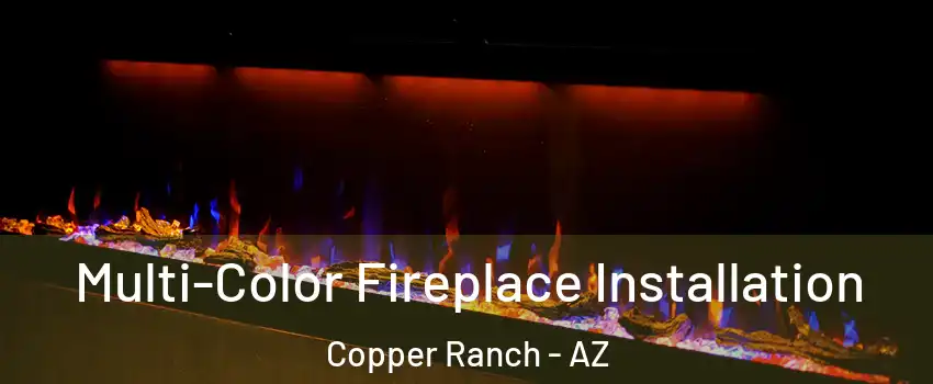 Multi-Color Fireplace Installation Copper Ranch - AZ