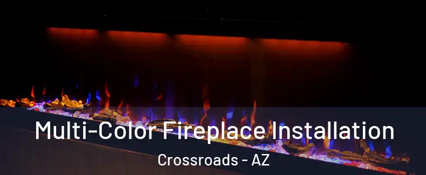 Multi-Color Fireplace Installation Crossroads - AZ