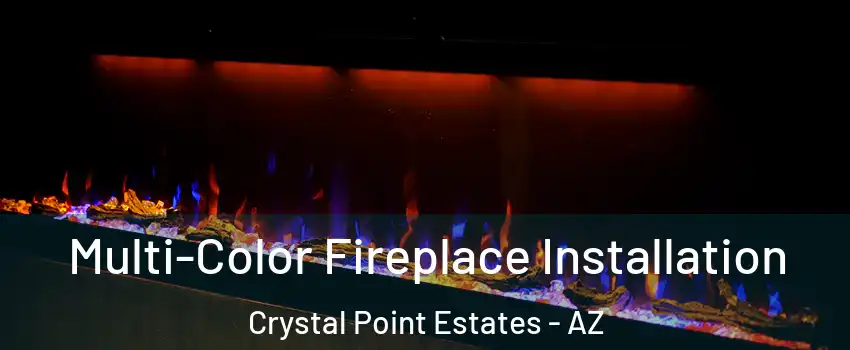 Multi-Color Fireplace Installation Crystal Point Estates - AZ