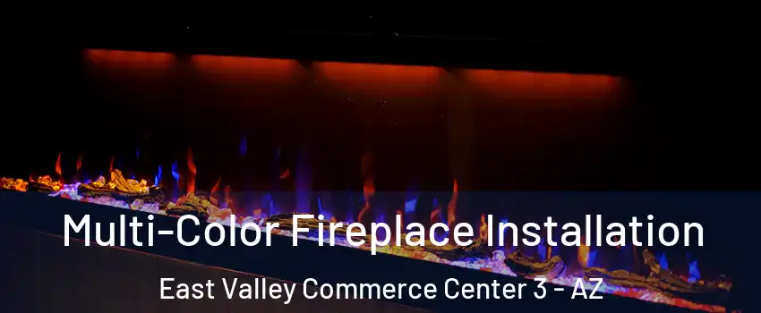 Multi-Color Fireplace Installation East Valley Commerce Center 3 - AZ