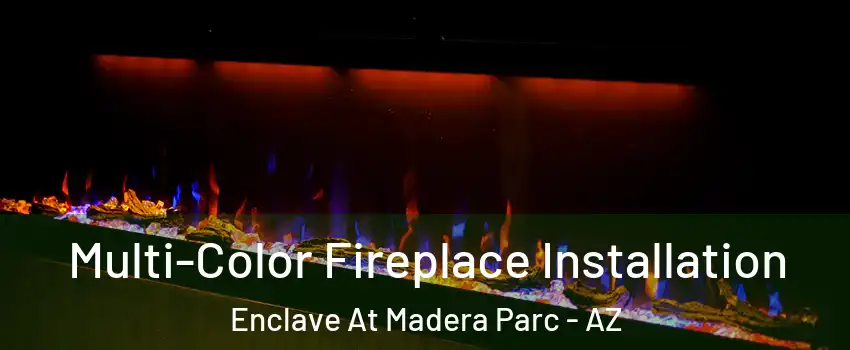 Multi-Color Fireplace Installation Enclave At Madera Parc - AZ