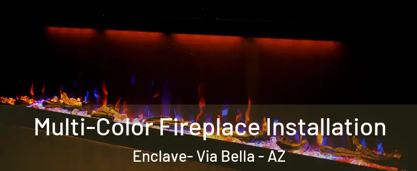 Multi-Color Fireplace Installation Enclave- Via Bella - AZ