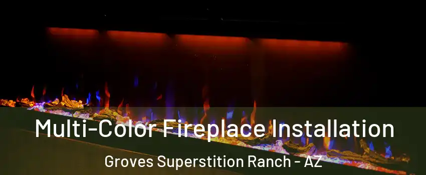 Multi-Color Fireplace Installation Groves Superstition Ranch - AZ