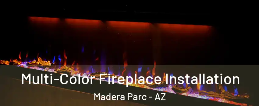 Multi-Color Fireplace Installation Madera Parc - AZ