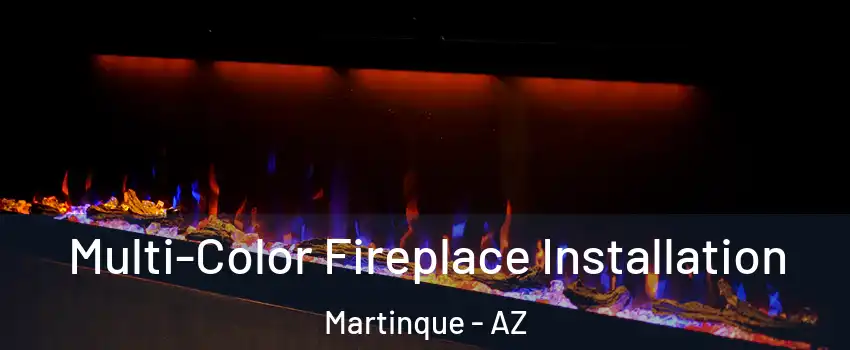 Multi-Color Fireplace Installation Martinque - AZ