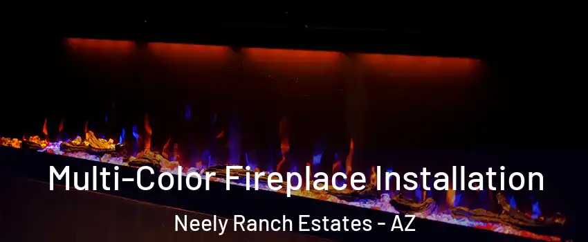 Multi-Color Fireplace Installation Neely Ranch Estates - AZ