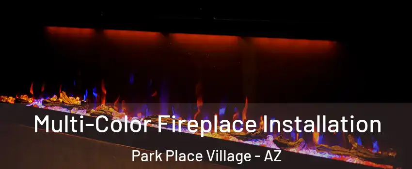 Multi-Color Fireplace Installation Park Place Village - AZ
