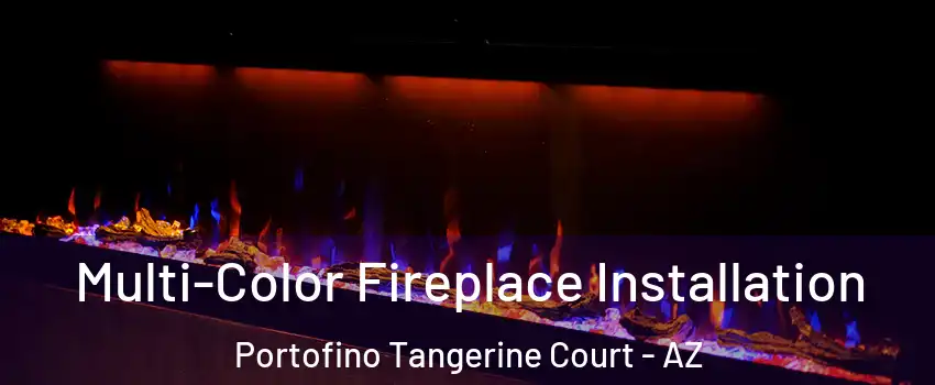 Multi-Color Fireplace Installation Portofino Tangerine Court - AZ