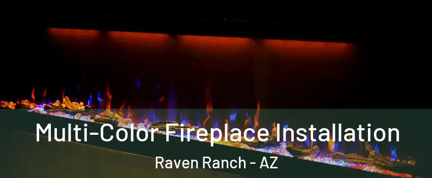 Multi-Color Fireplace Installation Raven Ranch - AZ