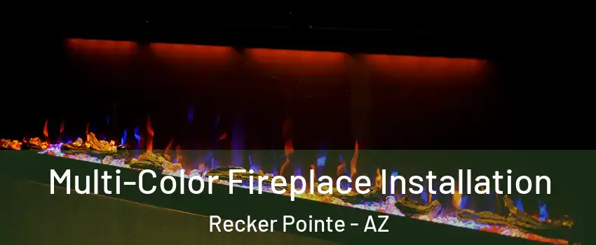 Multi-Color Fireplace Installation Recker Pointe - AZ