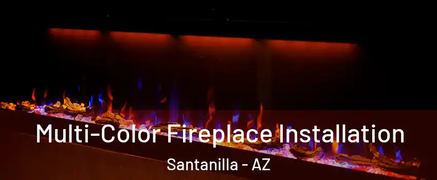 Multi-Color Fireplace Installation Santanilla - AZ