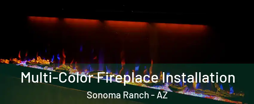 Multi-Color Fireplace Installation Sonoma Ranch - AZ