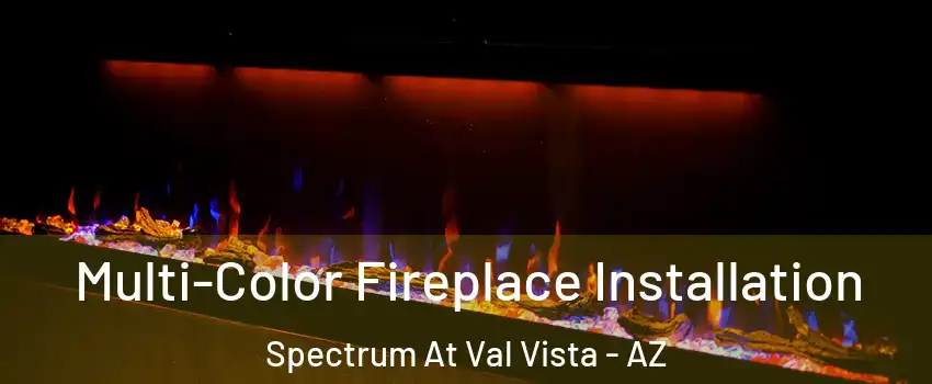 Multi-Color Fireplace Installation Spectrum At Val Vista - AZ
