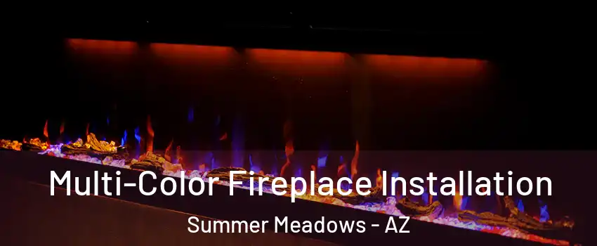 Multi-Color Fireplace Installation Summer Meadows - AZ
