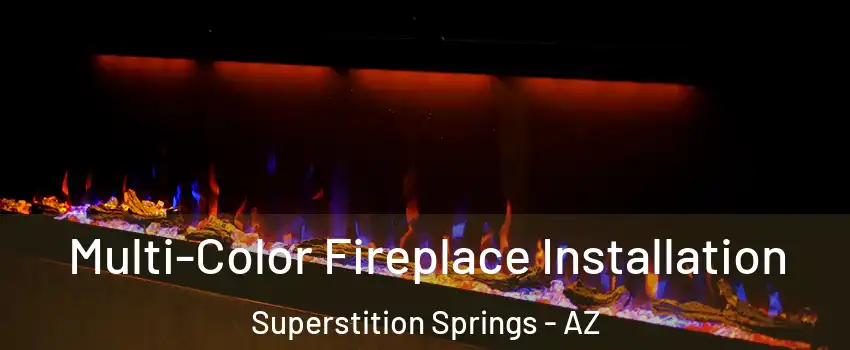 Multi-Color Fireplace Installation Superstition Springs - AZ