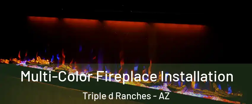 Multi-Color Fireplace Installation Triple d Ranches - AZ