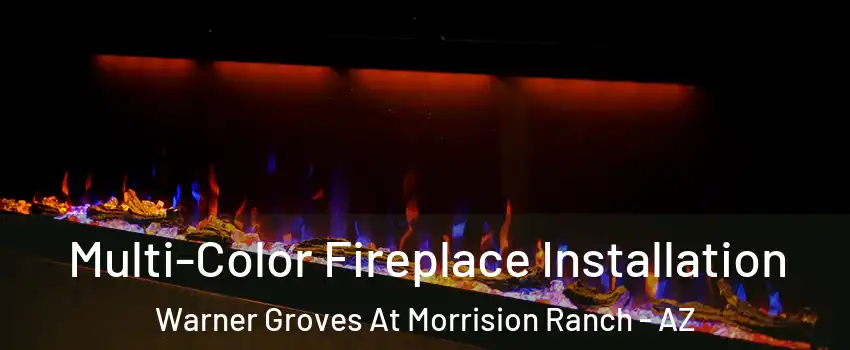 Multi-Color Fireplace Installation Warner Groves At Morrision Ranch - AZ