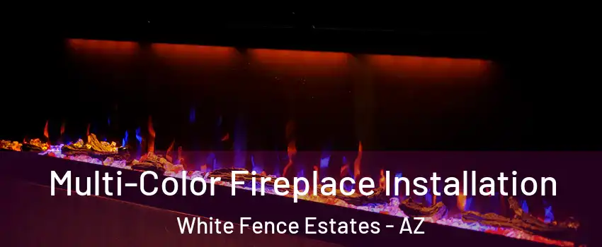 Multi-Color Fireplace Installation White Fence Estates - AZ