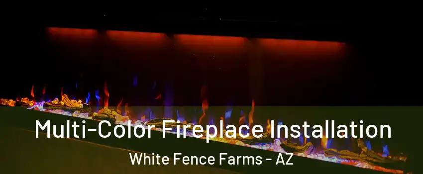 Multi-Color Fireplace Installation White Fence Farms - AZ