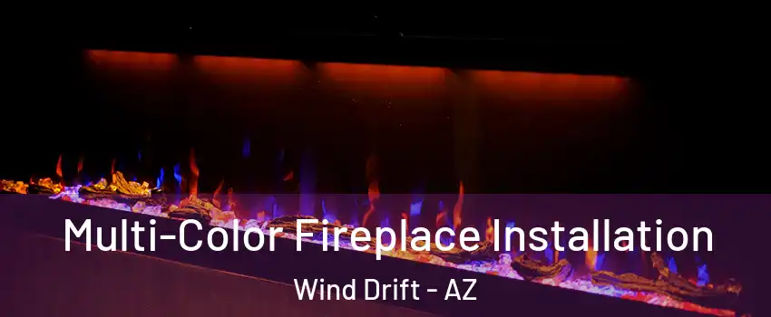 Multi-Color Fireplace Installation Wind Drift - AZ