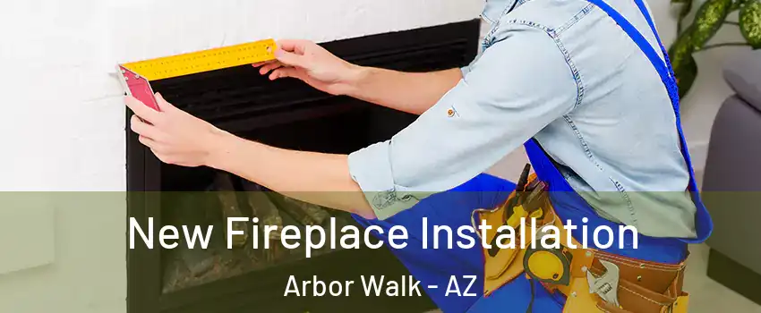 New Fireplace Installation Arbor Walk - AZ
