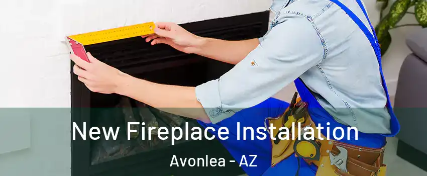 New Fireplace Installation Avonlea - AZ