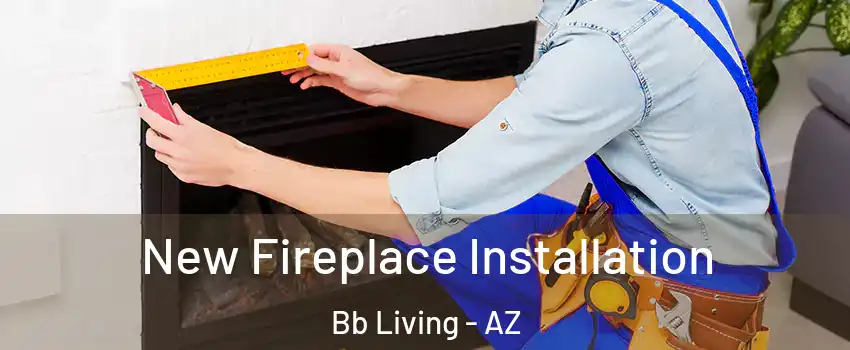 New Fireplace Installation Bb Living - AZ