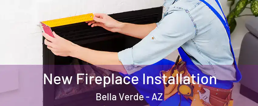 New Fireplace Installation Bella Verde - AZ