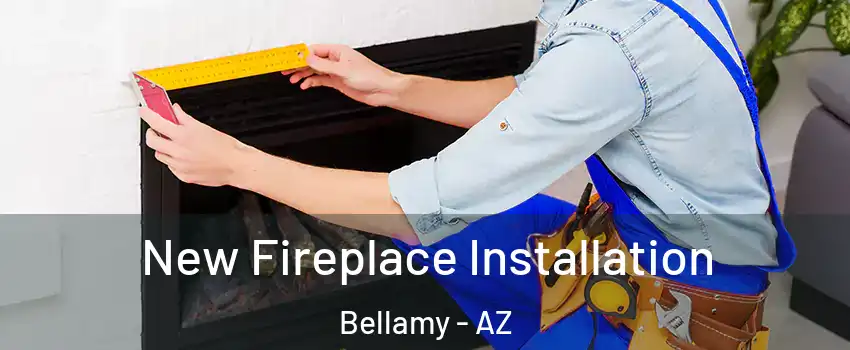 New Fireplace Installation Bellamy - AZ