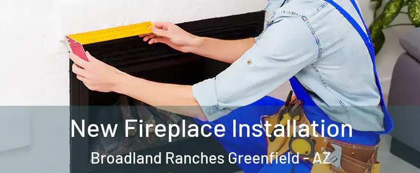 New Fireplace Installation Broadland Ranches Greenfield - AZ