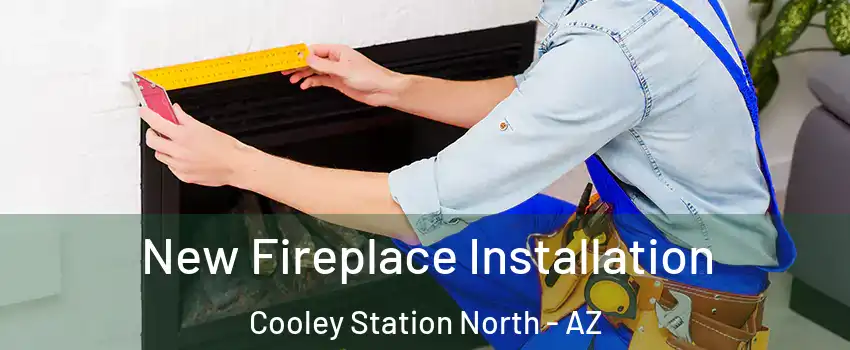 New Fireplace Installation Cooley Station North - AZ