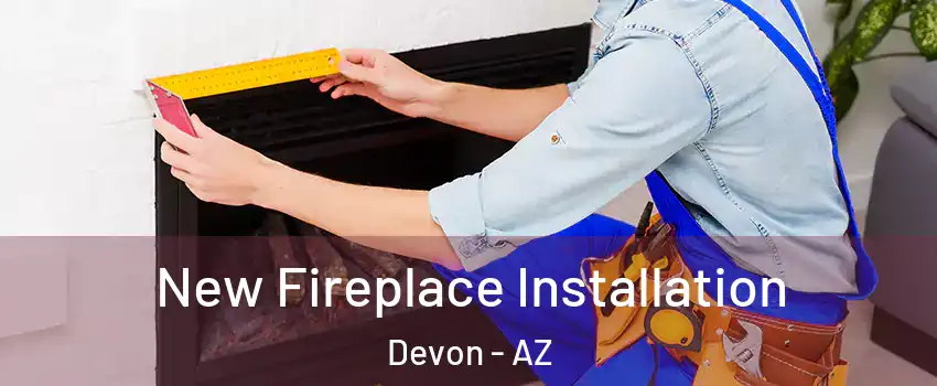 New Fireplace Installation Devon - AZ
