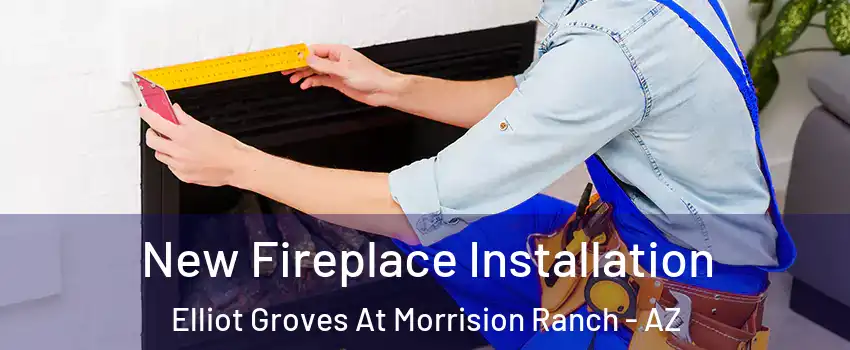 New Fireplace Installation Elliot Groves At Morrision Ranch - AZ